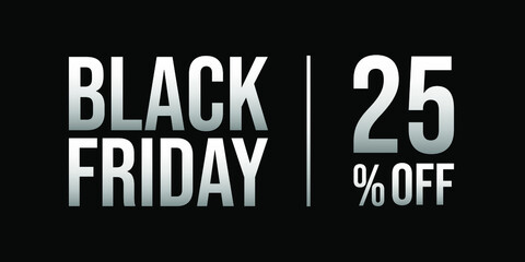 25 off black friday sale, white and silver, gray, in a black background