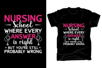 Fototapeta premium Nursing school where every answer is right but your still probably wrong, nurse t-shirt design 