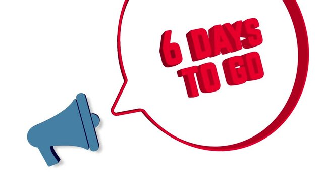 Megaphone with speech bubble in 3d style on white background. 6 days to go text. Loudspeaker. 4K video motion graphic