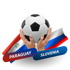 Soccer football competition match, national teams paraguay vs slovenia