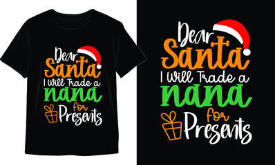 Dear Santa I Will Trade a Nana for Presents-Christmas T-Shirt Design. Christmas T-Shirt Vector. Christmas Vector Graphic For T-shirt. Christmas T-Shirt For Women.