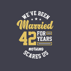 We've been Married for 42 years, Nothing scares us. 42nd anniversary celebration - obrazy, fototapety, plakaty