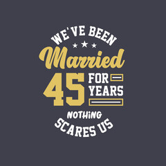 We've been Married for 45 years, Nothing scares us. 45th anniversary celebration