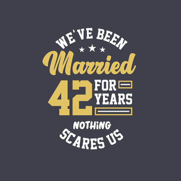 We've been Married for 42 years, Nothing scares us. 42nd anniversary celebration