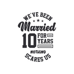 10th anniversary celebration. We've been Married for 10 years, nothing scares us