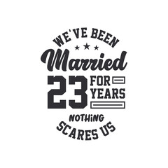 23rd anniversary celebration. We've been Married for 23 years, nothing scares us