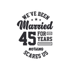 45th anniversary celebration. We've been Married for 45 years, nothing scares us