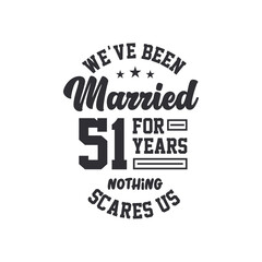 51st anniversary celebration. We've been Married for 51 years, nothing scares us