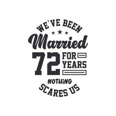 72nd anniversary celebration. We've been Married for 72 years, nothing scares us