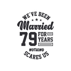79th anniversary celebration. We've been Married for 79 years, nothing scares us