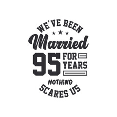95th anniversary celebration. We've been Married for 95 years, nothing scares us
