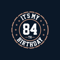 It's my 84th birthday. Happy 84th birthday