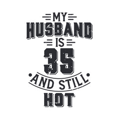 My husband is 35 and still hot. Funny 35th birthday for husband