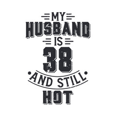 My husband is 38 and still hot. Funny 38th birthday for husband