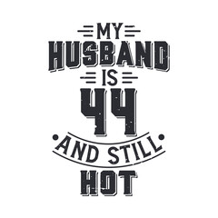 My husband is 44 and still hot. Funny 44th birthday for husband