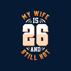 My wife is 26 and still hot