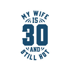 My wife is 30 and still hot. Funny 30th birthday for wife
