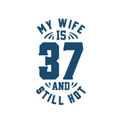 My wife is 37 and still hot. Funny 37th birthday for wife
