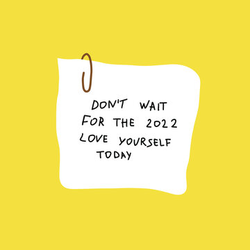 Paper note. Self care concept. Don't wait for the 2022 love yourself today. Hand drawn illustration on yellow background.