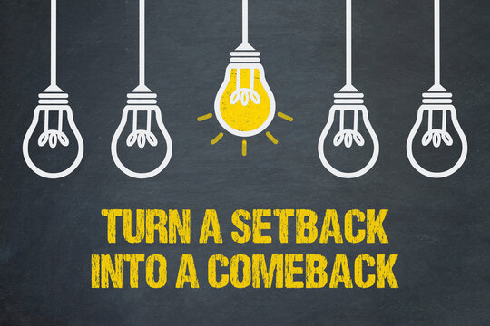 Turn a setback into a comeback 