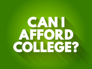 Can I Afford College? text quote, concept background