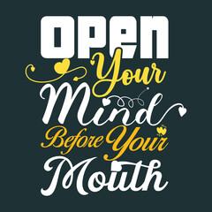 OPEN YOUR MIND BEFORE YOUR MOUTH T-SHIRT DESIGN