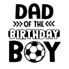 dad of the birthday boy background inspirational quotes typography lettering design
