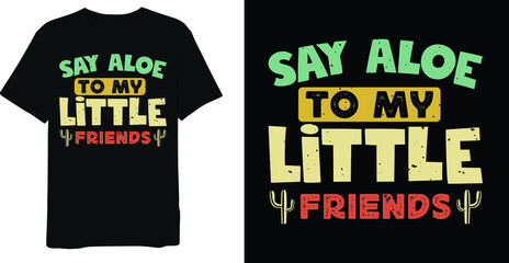 Say aloe to my little friends cactus t-shirt design, Cactus t-shirt design,  Vintage t-shirt, retrro t-shirt, Cactust saying t-shirt design, Arizona t-shirt design, t-shirt design