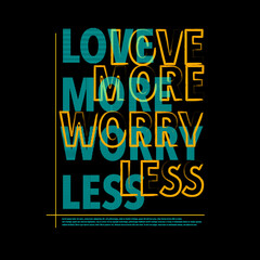Love More Worry Less Typography Poster & T Shirt Design Vector