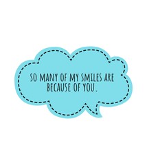 '' So mant of my smiles are because of you.'' superation message, motivational quote, motivation. Word Illustration to print on products for design development.