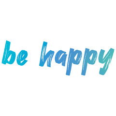 Be happy colorful ultramarine and blue gradient words for good mood on light background