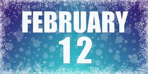 Winter blue gradient background with snowflakes and rime frame and a calendar with the date of 12 february, banner.