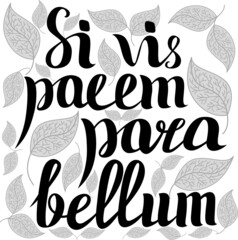 A beautiful lettering in Latin "if you want peace, prepare for war" on a background of leaves. Si vis pacem para bellum.