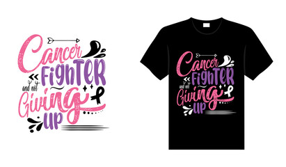 Cancer fighter and not giving up Breast Cancer T shirt design typography, lettering merchandise design.