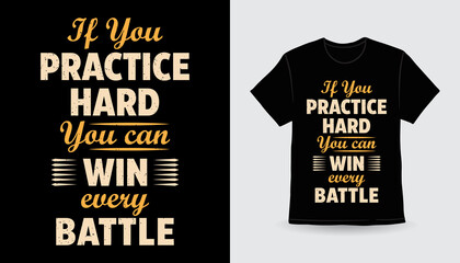 If you practice hard you can win every battle typography t-shirt design