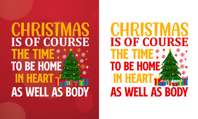 Christmas is of course the time to be home in heart as well as body, Christmas T-shirt, Printable T-shirt, Vector File, Christmas Background, 
Poster