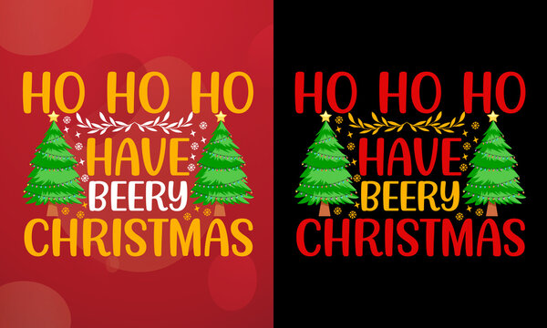 Ho ho ho have beery Christmas, Christmas T-shirt, Printable T-shirt, Vector File, Christmas Background, 
Poster