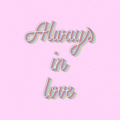 Always in love hand lettering 3d isometric effect with rainbow patterns