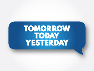 Tomorrow Today Yesterday text message bubble, concept background