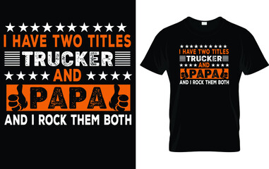 I have two titles trucker and papa and i rock them both t shirt trucker t shirt