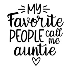my favorite people call me auntie background inspirational quotes typography lettering design