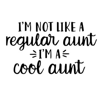 I'm Not Like A Regular Aunt I'm A Cool Aunt Background Inspirational Quotes Typography Lettering Design