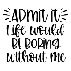 admin it life would be boring without me background inspirational quotes typography lettering design