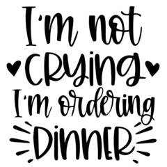 i'm not crying i'm ordering dinner background inspirational quotes typography lettering design