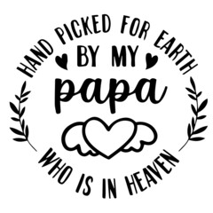 Fototapeta na wymiar hand picked for earth by my papa who is in heaven background inspirational quotes typography lettering design