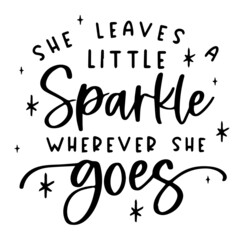 she leaves little sparkle wherever she goes background inspirational quotes typography lettering design