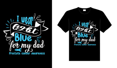 I Wear Light Blue For My Dad Prostate Cancer T shirt design, typography lettering merchandise design.