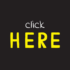 Click here phrase. Sticker for social media web site post. Vector hand drawn written illustration vector. Black bubble pop art comic doodle sketch style poster, t-shirt print card blogging video cover