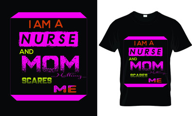 I am a Nurse and Mom Scares me text t-shirt design