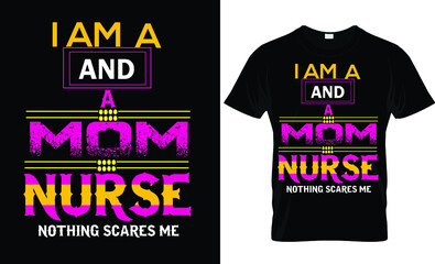 I am a and a mom nurse text t-shirt design